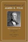 Correspondence of James K. Polk, Volume 10: July-December 1845 Correspondence of James K. Polk, Volume 10: July-December 1845