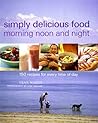 Simply Delicious Food for Morning Noon and Night