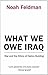 What We Owe Iraq: War and the Ethics of Nation Building