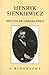 Henryk Sienkiewicz: A Biography