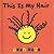 This Is My Hair by Todd Parr This Is My Hair by Todd Parr