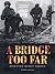 A Bridge Too Far: Operation Market Garden