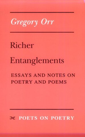 Richer Entanglements: Essays and Notes on Poetry and Poems (Poets on Poetry)