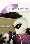 Little Gray Men: Roswell and the Rise of a Popular Culture Little Gray Men: Roswell and the Rise of a Popular Culture