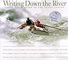 Writing Down the River: Into the Heart of the Grand Canyon Writing Down the River: Into the Heart of the Grand Canyon