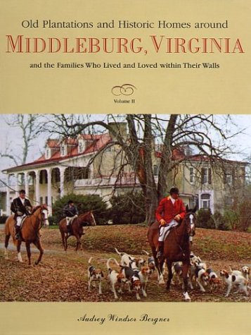 Old Plantations and Historic Homes Around Middleburg, Virginia: And the Families Who Lived and Loved Within Their Walls, Vol. 2 (Hardcover)