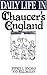 Daily Life in Chaucer's Eng...