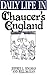 Daily Life in Chaucer's England by Jeffrey L. Forgeng