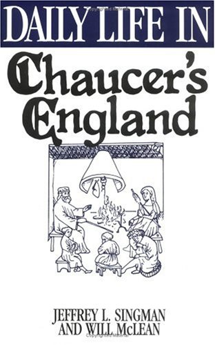 Daily Life in Chaucer's England (Greenwood Press "Daily Life Through History" Series)