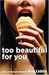 Too Beautiful for You: Tales of Improper Behavior