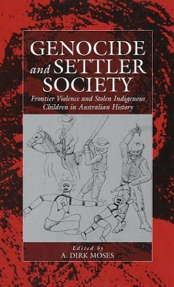Genocide and Settler Society: Frontier Violence and Stolen Indigenous Children in Australian History (War and Genocide, 6)