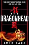 The Dragonhead: The Godfather of Chinese Crime--His Rise and Fall