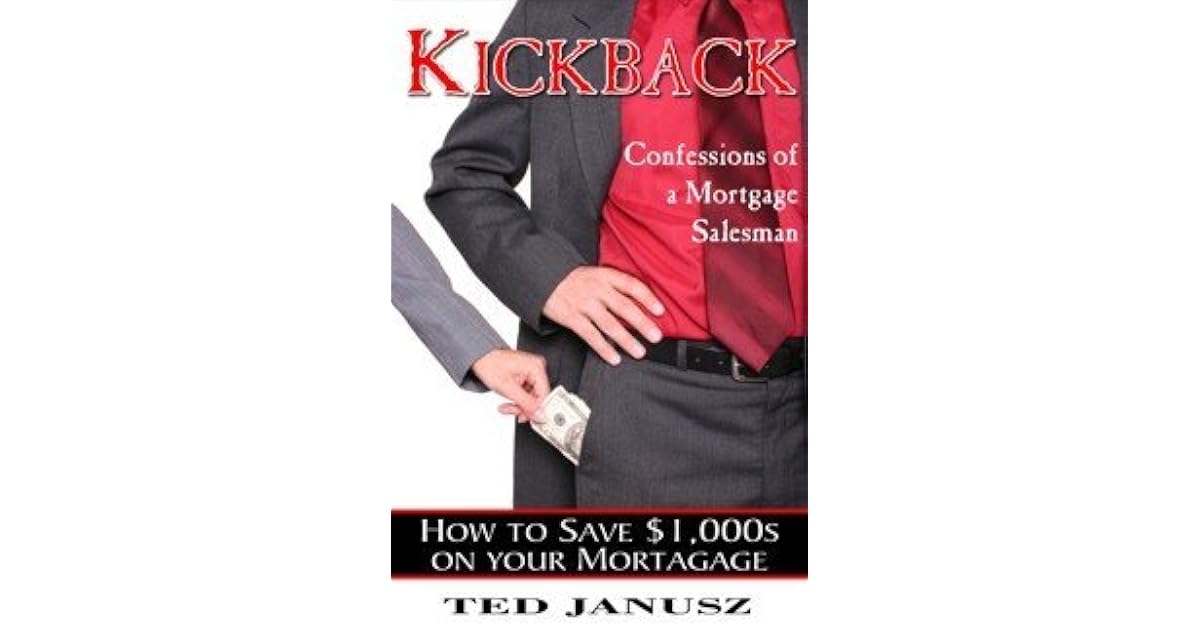 Kickback Confessions of a Mortgage Salesman by Ted Janusz