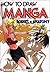 How to Draw Manga, Volume 4 by The Society For The Study O...
