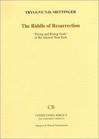 Riddle of Resurrection: Dying and Rising Gods in the Ancient Near East (Coniectanea Biblica, Old Testament, 50)