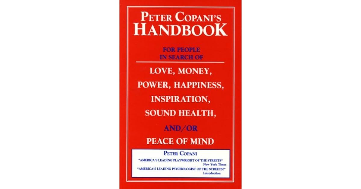 Peter Copani S Handbook For People In Search Of Love Money Power Happiness Inspiration Sound Health And Or Peace Of Mind By Peter Copani