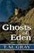 Ghosts of Eden by T.M. Gray