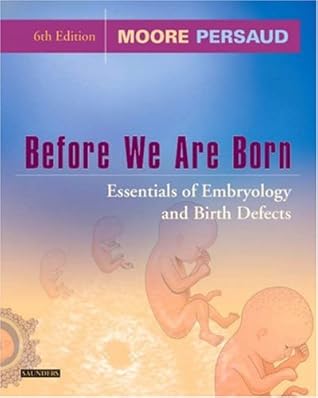 Before We Are Born: Essentials of Embryology and Birth Defects