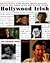 HOLLYWOOD IRISH: In Their Own Words: Illustrated Interviews With Gabriel Byrne, Liam Neeson, Pierce Brosnan, Stephen Rea, Aidan Quinn and Patrick Bergin