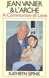 Jean Vanier & L'Arche: A Communion of Love Jean Vanier & L'Arche: A Communion of Love