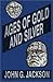Ages of Gold and Silver and...
