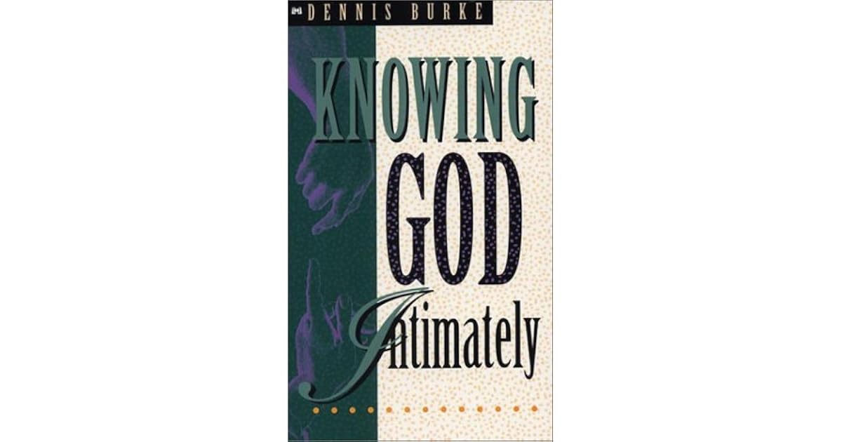 Knowing God Intimately by Dennis Burke