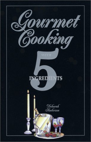 Gourmet Cooking With 5 Ingredients (Paperback)