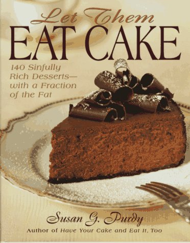 Let Them Eat Cake: 140 Sinfully Rich Desserts-With a Fraction of the Fat (Hardcover)