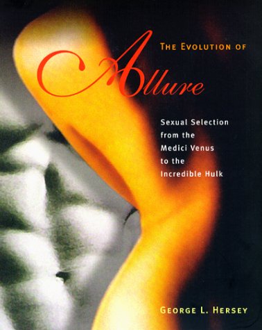 The Evolution of Allure: Sexual Selection from the Medici Venus to the Incredible Hulk (Paperback)