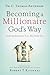 Becoming a Millionaire God's Way: Getting Money to You, Not from You
