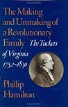 The Making and Unmaking of a Revolutionary Family: The Tuckers of Virginia, 1752-1830 (Jeffersonian America) The Making and Unmaking of a Revolutionary Family: The Tuckers of Virginia, 1752-1830 (Jeffersonian America)