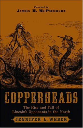 Copperheads: The Rise and Fall of Lincoln's Opponents in the North (Hardcover)