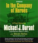 In the Company of Heroes: The True Story of Black Hawk Pilot Michael Durant and the Men Who Fought and Fell at Mogadishu