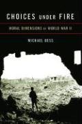 Choices Under Fire: Moral Dimensions of World War II (Hardcover)