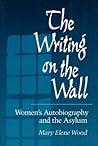The Writing on the Wall: Women's Autobiography and the Asylum