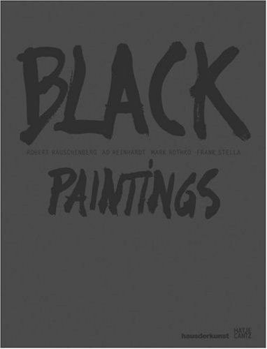 Black Paintings: Robert Rauschenberg, Ad Reinhardt, Mark Rothko, Frank Stella (Hardcover)