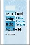 Instructional Design in the Real World: A View from the Trenches (Advanced Topics in Information Resources Management)