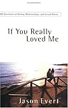 If You Really Loved Me: 100 Questions on Dating, Relationships and Sexual Purity If You Really Loved Me: 100 Questions on Dating, Relationships and Sexual Purity