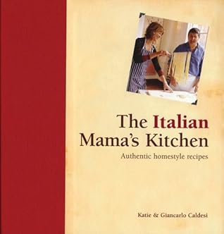 The Italian Mama S Kitchen Authentic Homestyle Recipes By Katie Caldesi