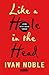 Like a Hole in the Head  by Ivan Noble