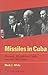 Missiles in Cuba by Mark J.  White