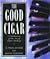 The Good Cigar: A Celebration of the Art of Cigar Smoking