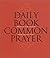 The Daily Book of Common Prayer by The Church of England The Daily Book of Common Prayer by The Church of England