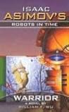 Warrior (Isaac Asimov's Robots in Time, #3)