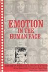 Emotion in the Human Face: Guidelines for Research and an Integration of Findings (General Psychology) Emotion in the Human Face: Guidelines for Research and an Integration of Findings (General Psychology)
