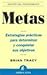 Metas: Estrategias prácticas para determinar y conquistar sus objetivos (Spanish Edition)