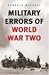 MILITARY ERRORS OF WWII by Kenneth John Macksey MILITARY ERRORS OF WWII by Kenneth John Macksey