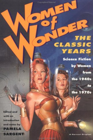 Women of Wonder, the Classic Years: Science Fiction by Women from the 1940s to the 1970s (Paperback)