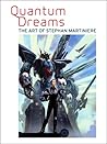 Quantum Dreams: The Art of Stephan Martiniere Quantum Dreams: The Art of Stephan Martiniere