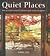 Quiet Places : How to Create Peaceful Havens in Your Home and Garden